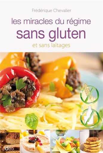 Couverture du livre « Les miracles du régime sans gluten ni laitages » de Frederique Chevalier aux éditions Ideo