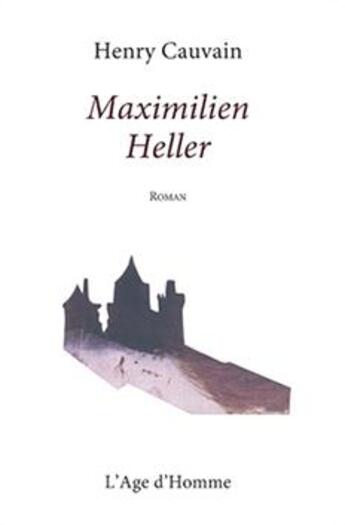 Couverture du livre « Maximilien Heller » de Henry Cauvain aux éditions L'age D'homme