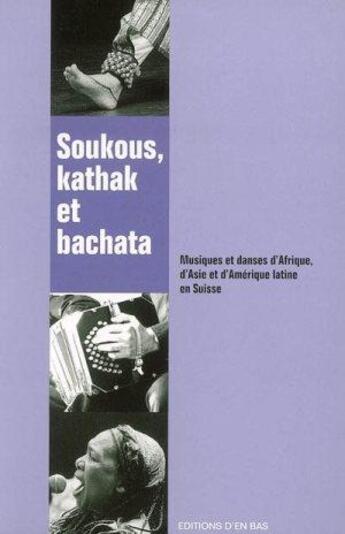 Couverture du livre « Soukous, kathak et bachata, musiques et danses d'afrique, d'asie et d'amerique latine en suisse + dc » de  aux éditions D'en Bas