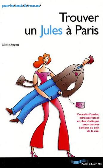 Couverture du livre « Trouver Un Jules A Paris ; Conseils D'Amies, Adresses Futees Et Plan D'Attaque Pour Trouver L'Amour Au Coin De La Rue » de Valerie Appert aux éditions Parigramme