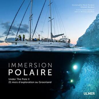 Couverture du livre « Immersion polaire ; under The Pole II, 21 mois d'exploration au Groenland » de Ghislain Bardout et Emmanuelle Perie-Bardout aux éditions Eugen Ulmer