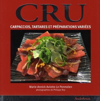 Couverture du livre « Cru ; carpaccio, tartares et préparations variées » de Roy/Aviotte-Le Penme aux éditions Auberon