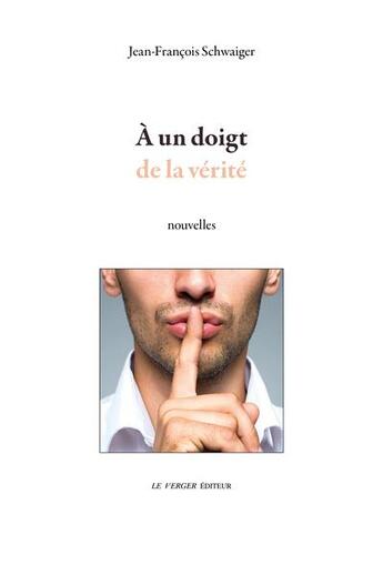 Couverture du livre « À un doigt de la vérité » de Jean-Francois Schwaiger aux éditions Le Verger