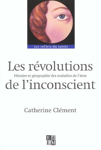 Couverture du livre « Les révolutions de l'inconscient » de Catherine Clement aux éditions La Martiniere