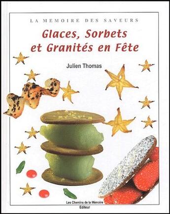 Couverture du livre « Glaces, sorbets et granités en fête » de Julien Thomas aux éditions Chemins De La Memoire