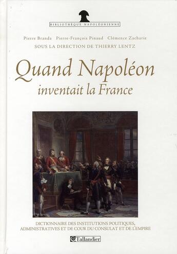 Couverture du livre « Quand Napoléon inventait la France » de Pinaud/Zacharie aux éditions Tallandier