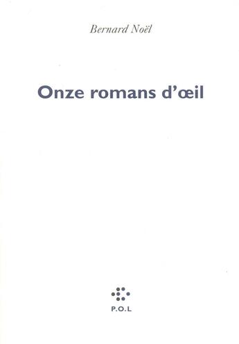 Couverture du livre « Onze romans d'oeil » de Bernard Noel aux éditions P.o.l