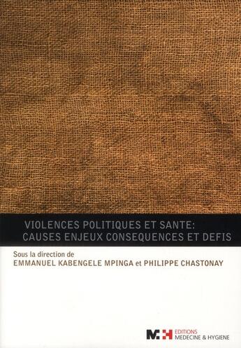 Couverture du livre « Violences politiques et santé : causes enjeux conséquences et défis » de Emmanuel Kabengele Mpinga et Philippe Chastonay aux éditions Medecine Et Hygiene