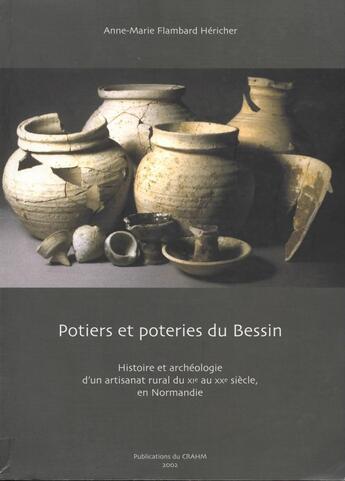 Couverture du livre « Potiers et poteries du Bessin : Histoire et archéologie d'un artisanat rural du XIe au XXe siècle en Normandie » de Anne-Marie Flambard-Hericher aux éditions Pu De Caen