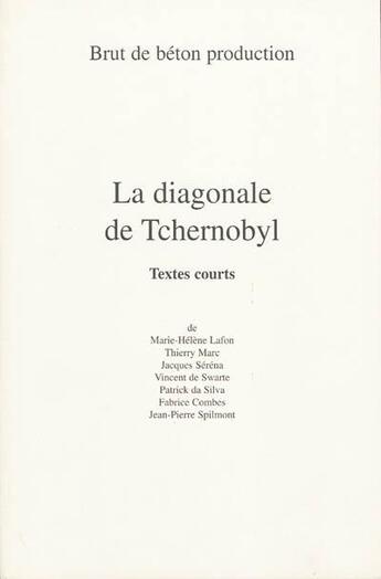 Couverture du livre « La diagonale de Tchernobyl ; textes courts » de  aux éditions Brut De Beton