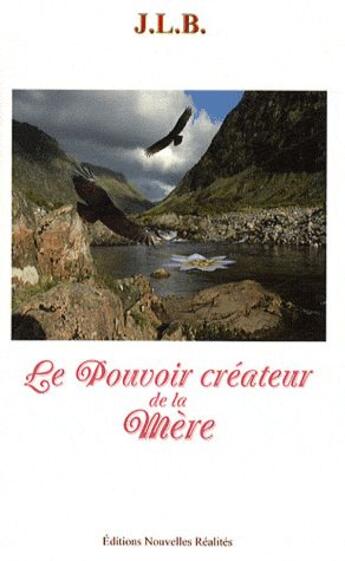 Couverture du livre « Le pouvoir créateur de la mère » de J.L.B. aux éditions Nouvelles Realites