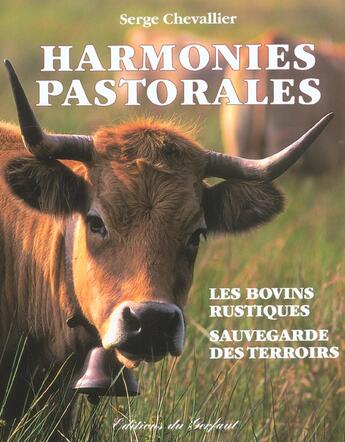 Couverture du livre « Harmonies pastorales ; les bovins rustiques » de Serge Chevallier aux éditions Gerfaut