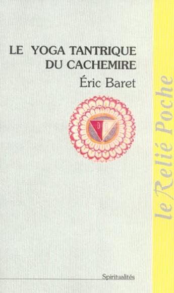 Couverture du livre « Le yoga tantrique du cashemire » de Eric Baret aux éditions Relie