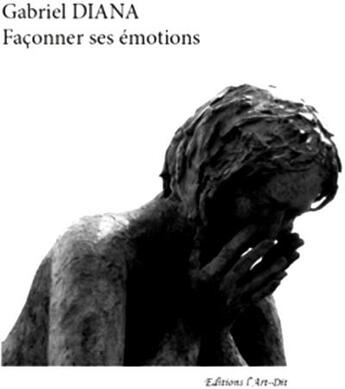 Couverture du livre « Façonner ses émotions » de Gabriel Diana et Cathy Fisch aux éditions L'art Dit