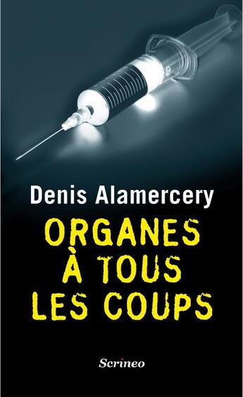 Couverture du livre « Organes à tous les coups » de Denis Alamercery aux éditions Scrineo