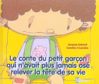 Couverture du livre « Le conte du garcon qui n'avait plus jamais ose relever la tete de sa vie » de Jacques Salome et Caroline Crusniere aux éditions Norina