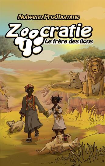 Couverture du livre « Zoocratie t.1 : le frère des lions » de Vael et Nolwenn Prod'Homme aux éditions Nolwenn Prod'homme