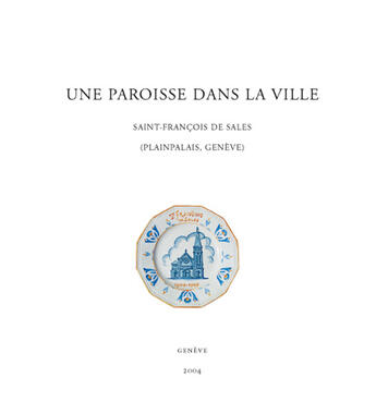 Couverture du livre « Une paroisse dans la ville ; Saint-François de Sales (Plainpalais, Genève) » de Francois Walter aux éditions Presses D'histoire Suisse