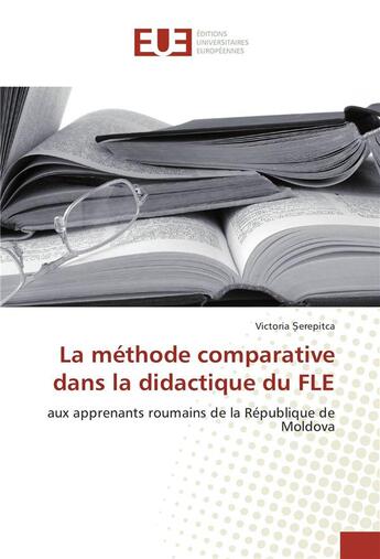 Couverture du livre « La methode comparative dans la didactique du fle » de Erepitca Victoria aux éditions Editions Universitaires Europeennes