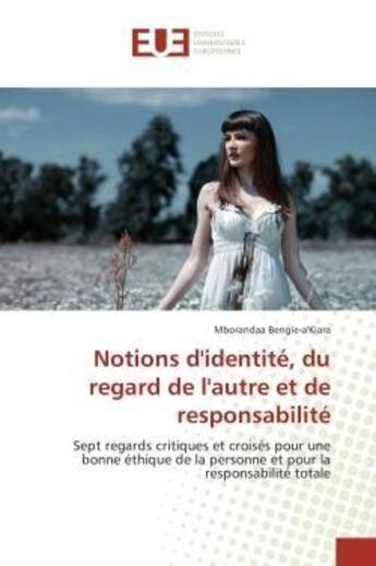 Couverture du livre « Notions d'identite, du regard de l'autre et de responsabilite - sept regards critiques et croises po » de Bengie-A'Kiara M. aux éditions Editions Universitaires Europeennes