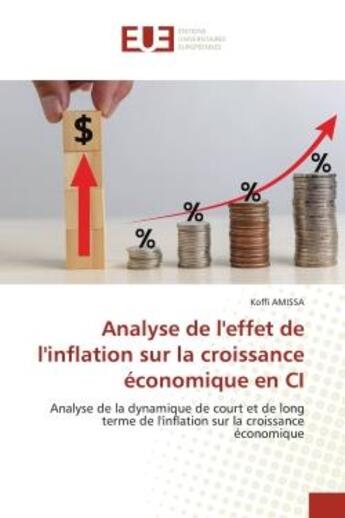 Couverture du livre « Analyse de l'effet de l'inflation sur la croissance economique en ci - analyse de la dynamique de co » de Amissa Koffi aux éditions Editions Universitaires Europeennes