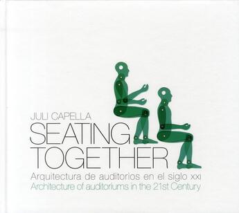 Couverture du livre « Seating together ; architecture of auditoriums in the 21st century » de Capella Juli aux éditions Actar