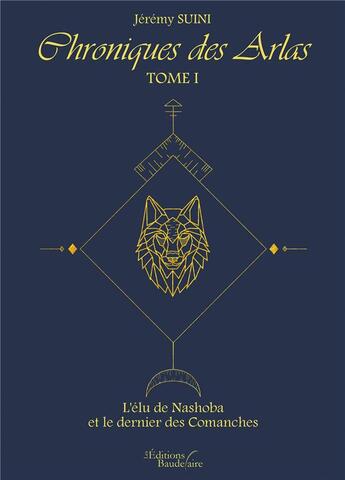 Couverture du livre « Chroniques des Arlas t.1 ; l'élu de Nashoba et le dernier des Comanches » de Jeremy Suini aux éditions Baudelaire