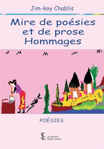 Couverture du livre « Mire de poesies et de proses - hommages » de Chablis Jim-Koy aux éditions Sydney Laurent