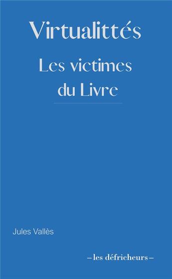 Couverture du livre « Virtualittés : les victimes du livre » de Jules Valles aux éditions Les Defricheurs