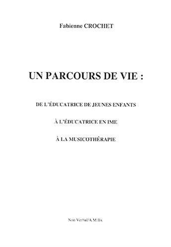 Couverture du livre « Un parcours de vie ; de l'éducatrice de jeunes enfants à l'éducatrice en IME à la musicothérapie » de Fabienne Crochet aux éditions Non Verbal