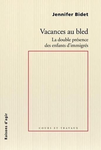 Couverture du livre « Vacances au bled : la double présence des enfants d'immigrés » de Jennifer Bidet aux éditions Raisons D'agir