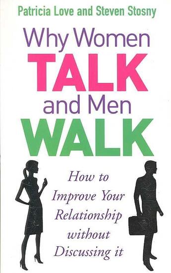 Couverture du livre « Why Women Talk and Men Walk ; How to Improve Your Relationship without Discussing It » de Patricia Love et Steven Stosny aux éditions Vermilion