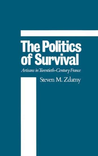 Couverture du livre « The Politics of Survival: Artisans in Twentieth-Century France » de Zdatny Steven M aux éditions Oxford University Press Usa