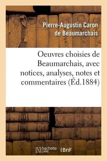 Couverture du livre « Oeuvres choisies de Beaumarchais, avec notices, analyses, notes et commentaires (édition 1884) » de Pierre-Augustin Caron De Beaumarchais aux éditions Hachette Bnf