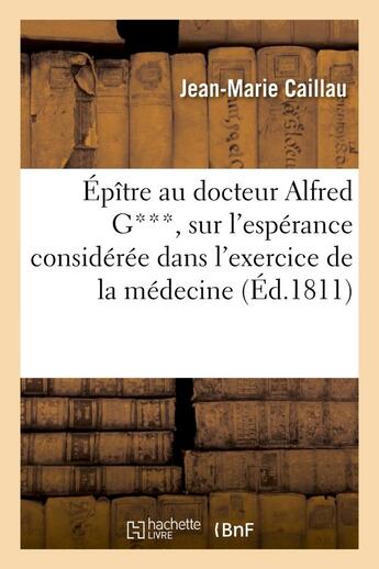 Couverture du livre « Epitre au docteur alfred g***, sur l'esperance consideree dans l'exercice de la medecine - , qui a r » de Caillau Jean-Marie aux éditions Hachette Bnf