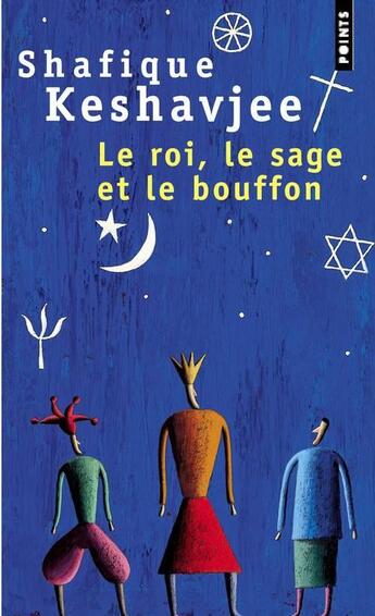 Couverture du livre « Le roi, le sage et le bouffon ; le grand tournoi des religions » de Shafique Keshavjee aux éditions Points