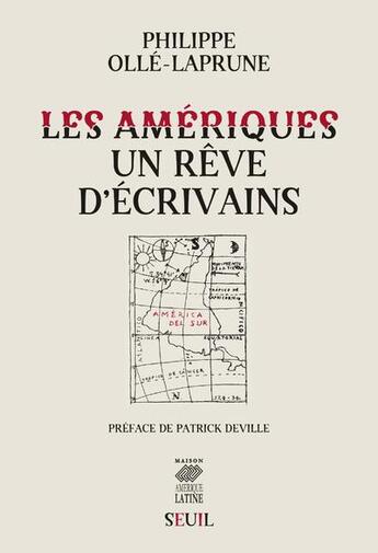 Couverture du livre « Les Amériques ; un rêve d'écrivains » de Philippe Olle-Laprune aux éditions Seuil