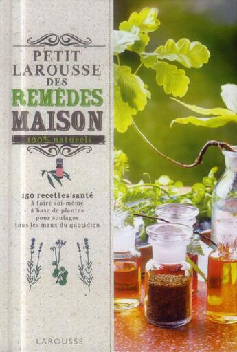 Couverture du livre « Petit Larousse des remèdes maison 100% naturels » de  aux éditions Larousse