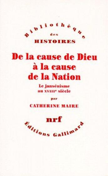 Couverture du livre « De la cause de Dieu à la cause de la nation ; le jansénisme au XVIIIe siècle » de Catherine Maire aux éditions Gallimard