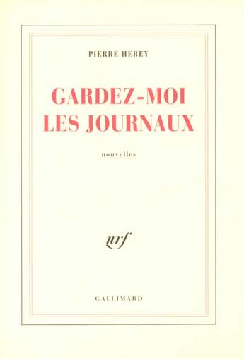 Couverture du livre « Gardez-moi les journaux » de Pierre Hebey aux éditions Gallimard