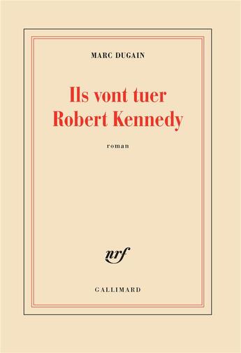 Couverture du livre « Ils vont tuer Robert Kennedy » de Marc Dugain aux éditions Gallimard