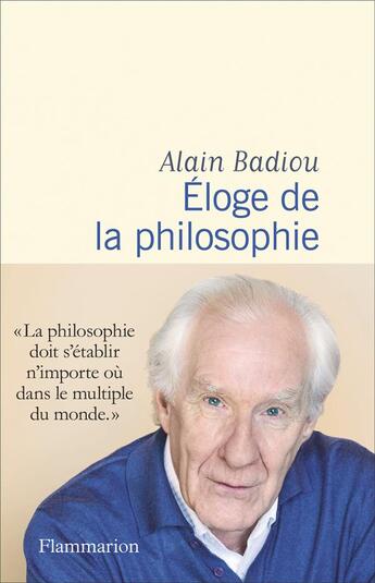 Couverture du livre « Eloge de la philosophie » de Alain Badiou aux éditions Flammarion