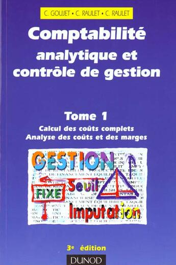 Couverture du livre « Comptabilite Analytique Et Controle De Gestion T.1 ; Calcul Des Couts Complets Et Analyse Des Couts Et Des Marges » de Christian Goujet et Christian Raulet et Christiane Raulet aux éditions Dunod