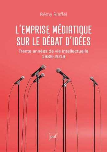 Couverture du livre « L'emprise médiatique sur le débat d'idées : trente années de vie intellectuelle (1989-2019) » de Remy Rieffel aux éditions Puf