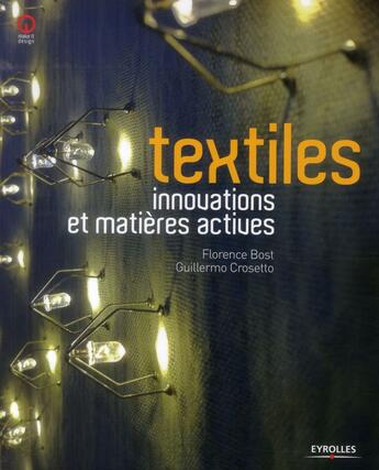 Couverture du livre « Textiles ; innovations et matières actives » de Florence Bost et Guillermo Crosetto aux éditions Eyrolles