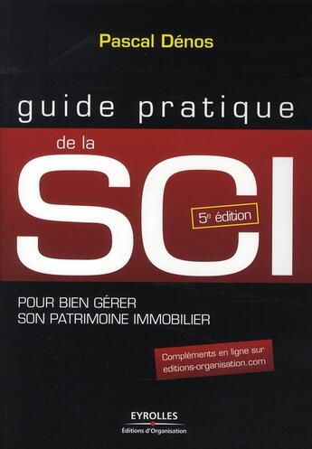 Couverture du livre « Guide pratique de la SCI pour bien gérer son patrimoine immobilier (5e édition) » de Pascal Denos aux éditions Organisation