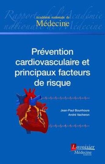 Couverture du livre « Prévention cardiovasculaire et principaux facteurs de risque » de Jean-Paul Bounhoure et Andre Vacheron aux éditions Lavoisier Medecine Sciences