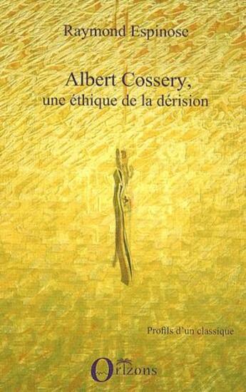 Couverture du livre « Albert Cossery, une éthique de la dérision » de Espinose Raymond aux éditions L'harmattan