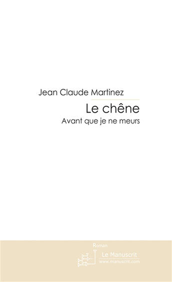 Couverture du livre « Le chêne » de Martinez-J-C aux éditions Le Manuscrit