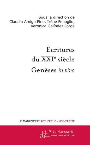 Couverture du livre « Écritures du XXI siècle ; genèses in vivo » de Irene Fenoglio aux éditions Le Manuscrit